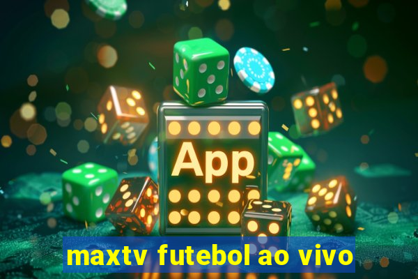 maxtv futebol ao vivo